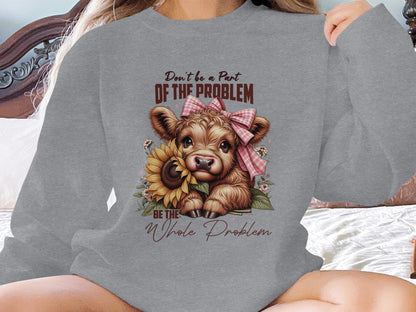 Physical Item Sweatshirts / S / Graphite Heather Highland Cow Tshirt or Sweatshirt, Don't be a Part of the Problem, Be the Whole Problem, Cute Cow with Sunflower