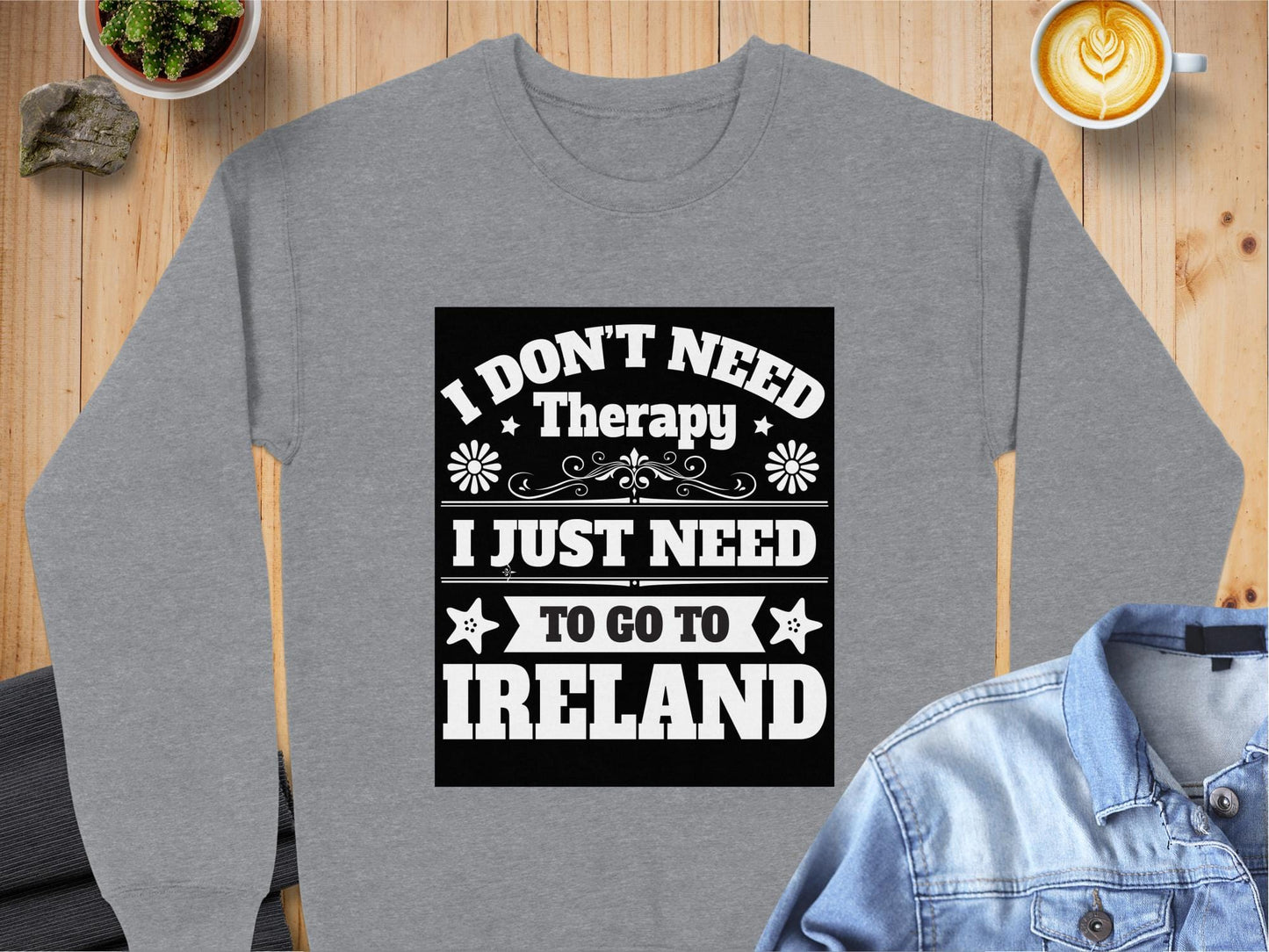 Physical Item Sweatshirts / S / Graphite Heather I Don't Need Therapy Go To Ireland t-shirt sweatshirt