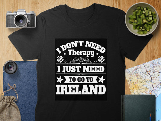 Physical Item T-Shirts / S / Black I Don't Need Therapy Go To Ireland t-shirt sweatshirt