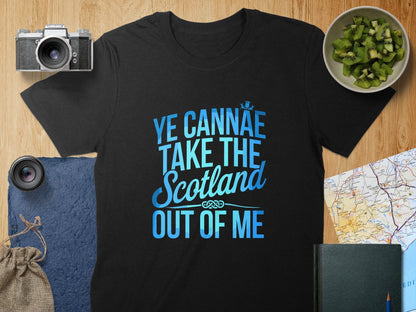 Physical Item T-Shirts / S / Black Ye Cannae Take the Scotland Out of Me t-shirt sweatshirt