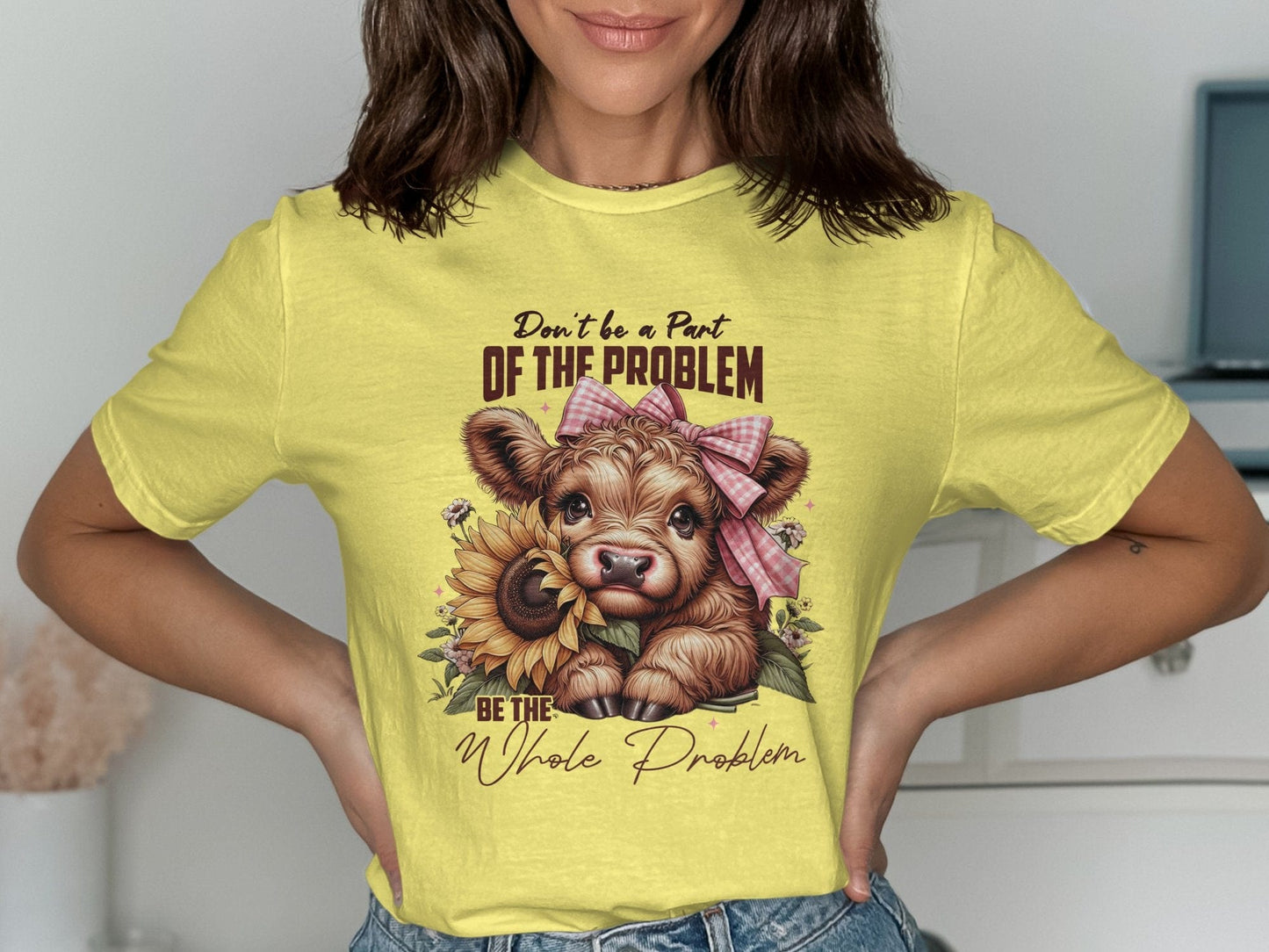 Physical Item T-Shirts / S / Cornsilk Highland Cow Tshirt or Sweatshirt, Don't be a Part of the Problem, Be the Whole Problem, Cute Cow with Sunflower