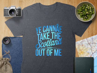 Physical Item T-Shirts / S / Dark Heather Ye Cannae Take the Scotland Out of Me t-shirt sweatshirt