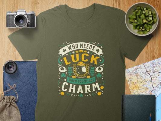 Physical Item T-Shirts / S / Military Green Who Needs Luck When You've Got Charm t-shirt sweatshirt