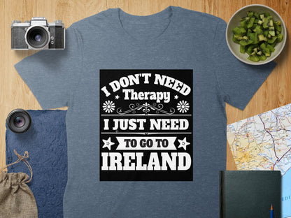 Physical Item T-Shirts / S / Navy Heather I Don't Need Therapy Go To Ireland t-shirt sweatshirt